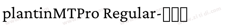 plantinMTPro Regular字体转换 plantinMTPro Regular字体转换